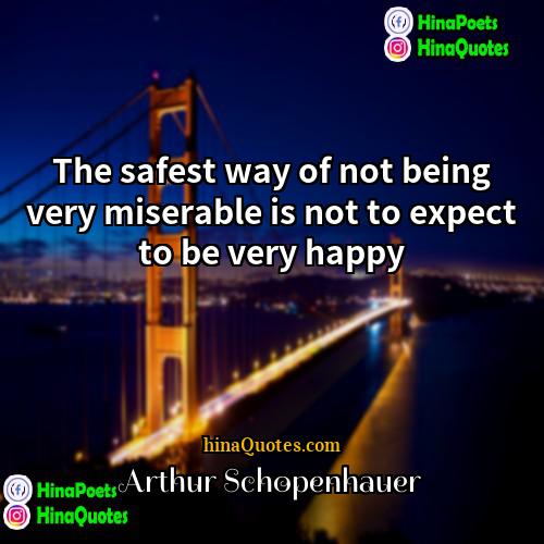 Arthur Schopenhauer Quotes | The safest way of not being very